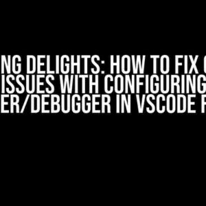 Debugging Delights: How to Fix Common Issues with Configuring Compiler/Debugger in VSCode for C++