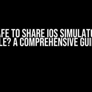 Is it Safe to Share iOS Simulator .app File? A Comprehensive Guide