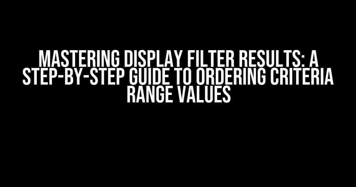 Mastering Display FILTER Results: A Step-by-Step Guide to Ordering Criteria Range Values