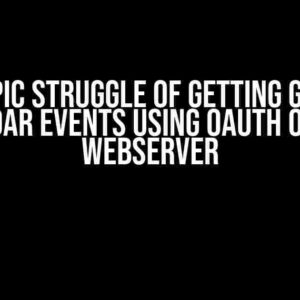 The Epic Struggle of Getting Google Calendar Events using OAuth on Your Webserver