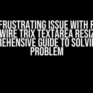 The Frustrating Issue with Rails Hotwire Trix Textarea Resize: A Comprehensive Guide to Solving the Problem